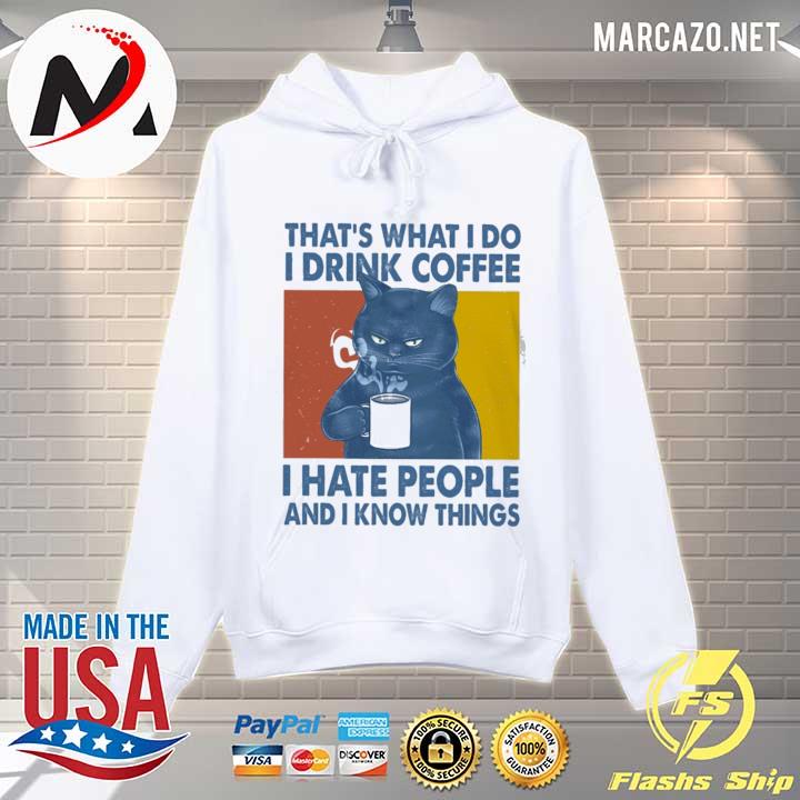 Black Cat That's What I Do I Drink Coffee I Hate People And I Know Things Vintage Shirt Hoodie