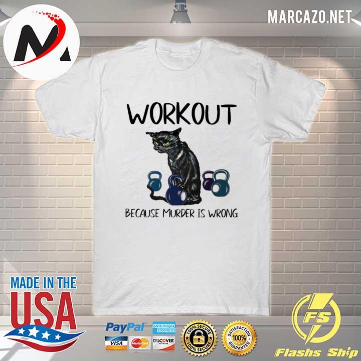 Black Cat Workout Because Murder Is Wrong Shirt