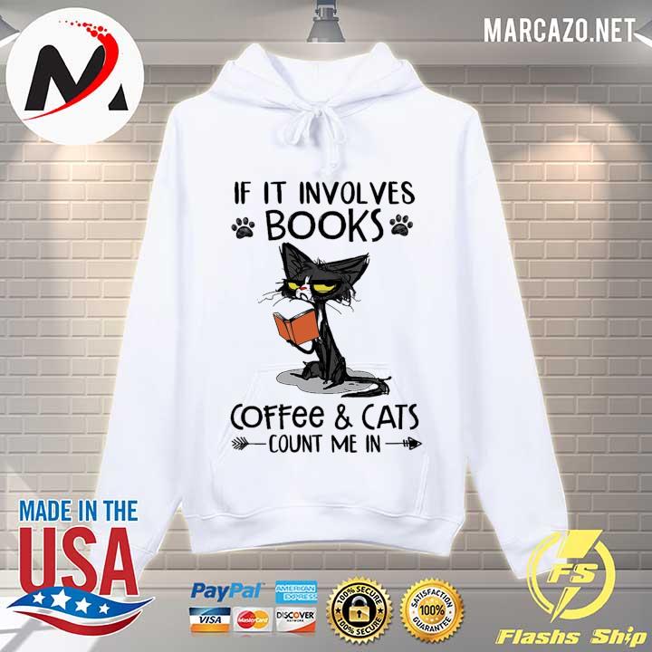 Cat Meh If It Involves Books Coffee And Cats Count Me In Shirt Hoodie