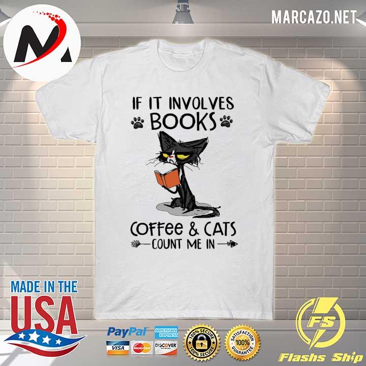 Cat Meh If It Involves Books Coffee And Cats Count Me In Shirt