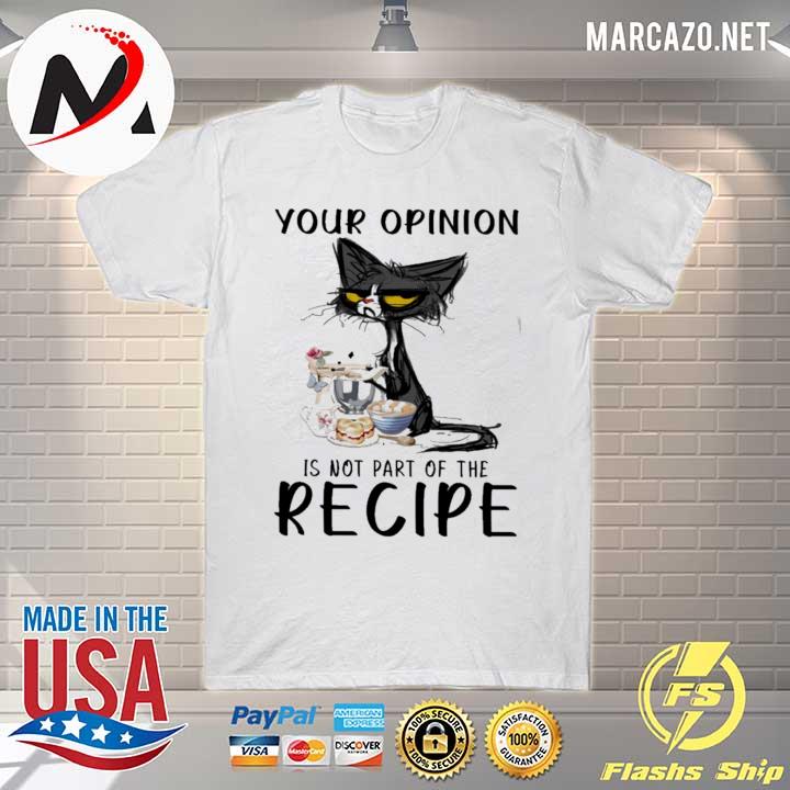 Cat Meh Your Opinion Is Not Part Of The Recipe Shirt