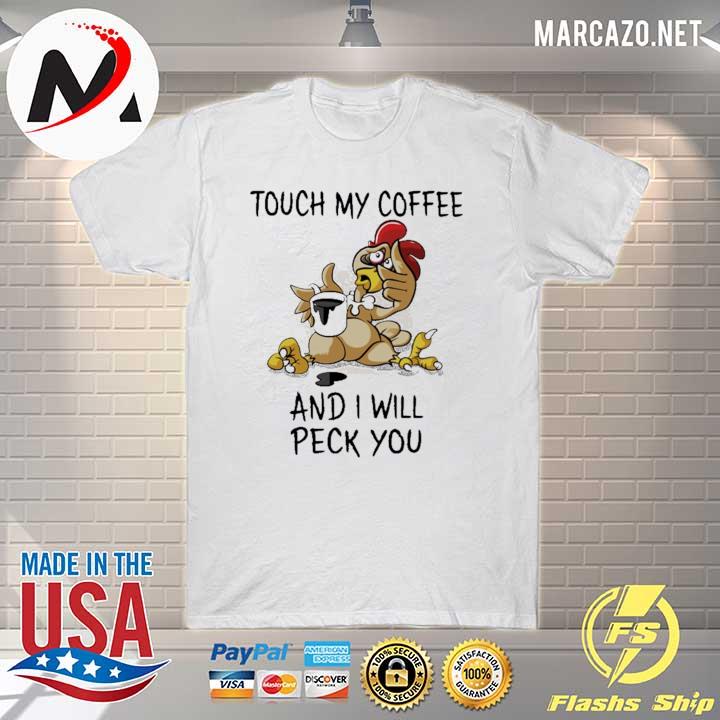 Chicken Touch My Coffee And I Will Peck You Shirt