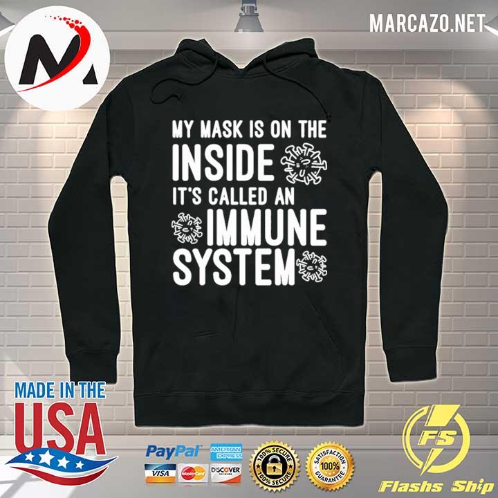 Covid-19 My mask is on the inside it's called an immune system Hoodie