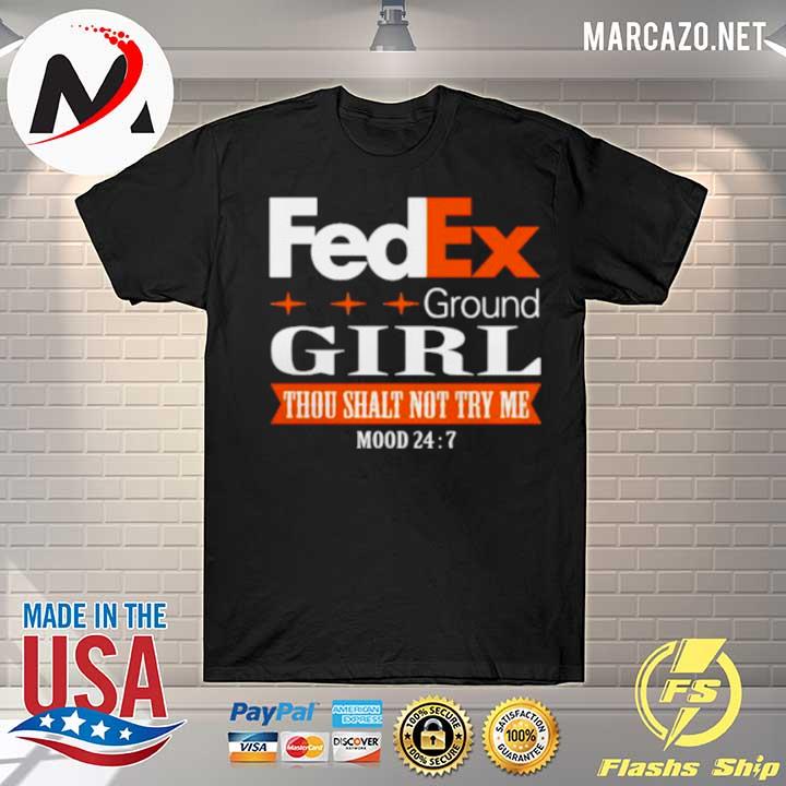 Fedex Ground Girl Thou Shalt Not Try Me Mood 24 Shirt