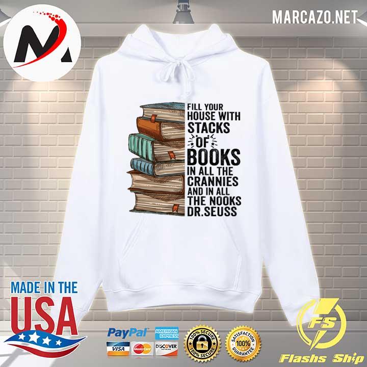 Fill Your House With Stacks Of Books In All The Crannies And In All The Books Dr.seuss Shirt Hoodie