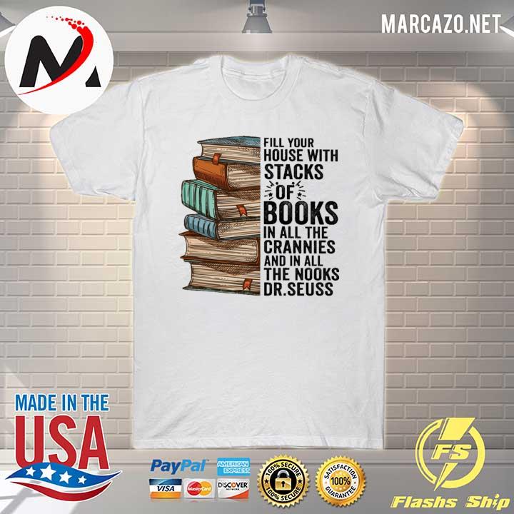 Fill Your House With Stacks Of Books In All The Crannies And In All The Books Dr.seuss Shirt