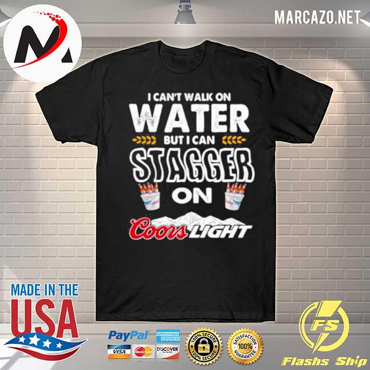 I Cant Walk On Water But I Can Stagger On Coors Light Shirt