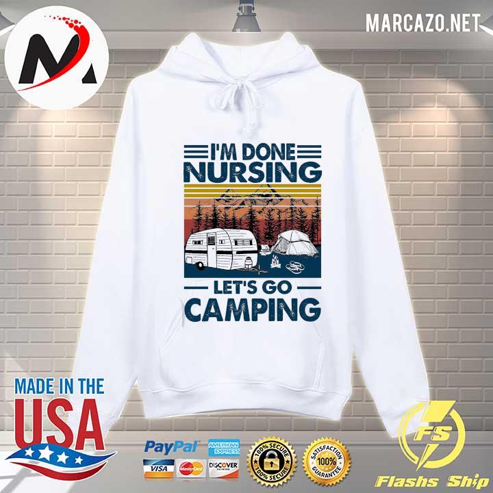 I'm Done Nursing Let's Go Camping Vintage Retro Shirt Hoodie