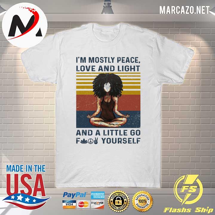 I'm Mostly Peace Love And Light And A Little Go Fuck Yourself Vintage Retro Shirt