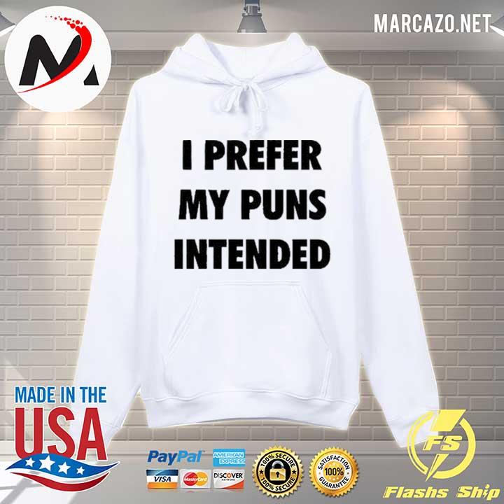 I Prefer My Puns Intended Shirt Hoodie