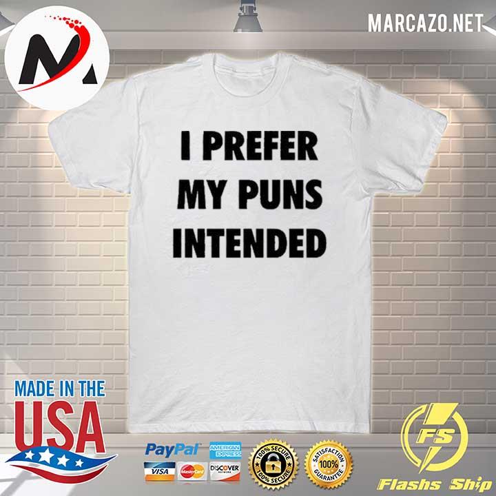 I Prefer My Puns Intended Shirt