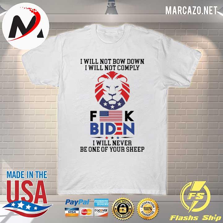 I will not bow down I will not comply fuck Biden I will never be one of your sheep shirt