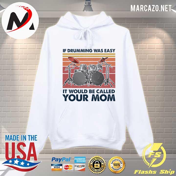 If Drumming Was Easy It Would Be Called Your Mom Vintage Shirt Hoodie