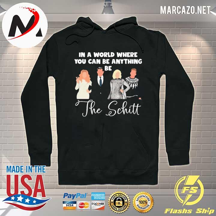 In a world where you can be anything be the Schitt Shirt Hoodie