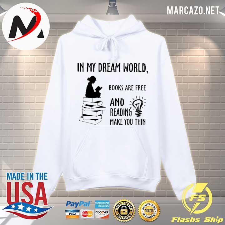 In My Dream World Book Are Free And Reading Make You Thin Shirt Hoodie