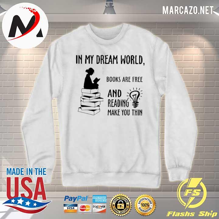 In My Dream World Book Are Free And Reading Make You Thin Shirt Hoodie Sweater Long Sleeve And Tank Top