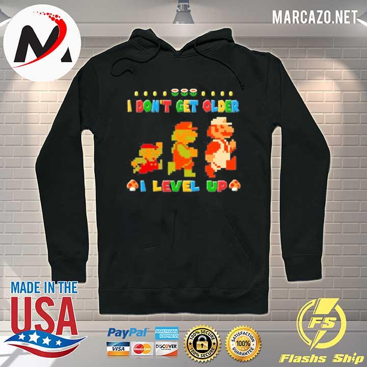 Mario I Dont Get Older I Level Up Shirt Hoodie