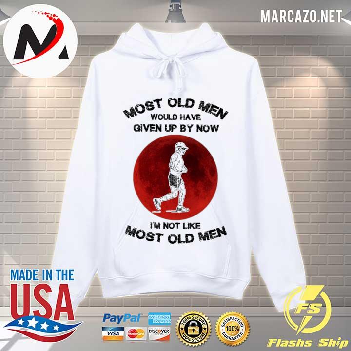 Most old men would have given up by now i'm not like most old men Hoodie