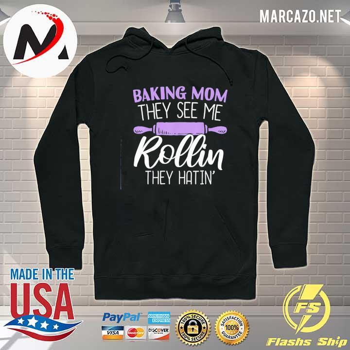 Mothers day baking mom they see me rollin they hatin s Hoodie