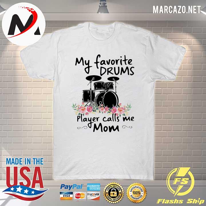 My Favorite Drums Player Calls Me Mom Shirt