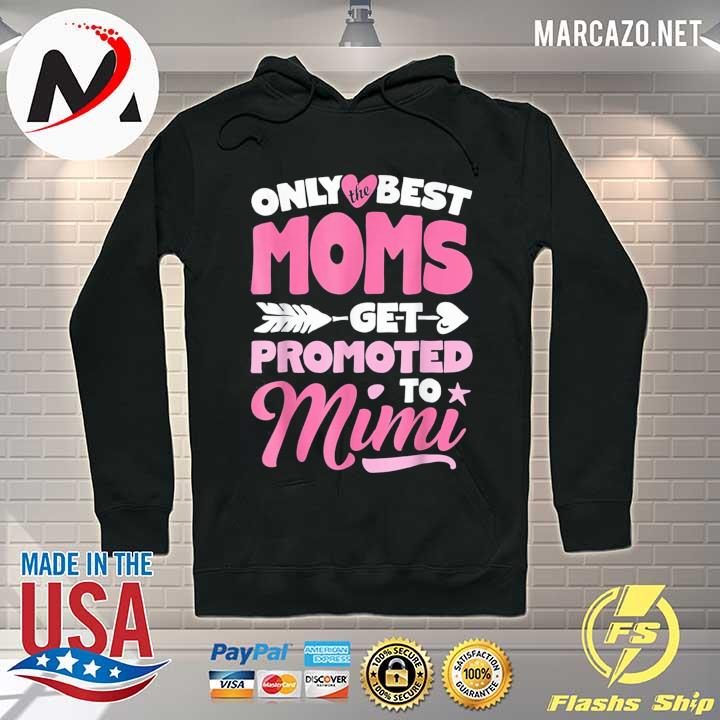 Only best moms get promoted to mimi s Hoodie