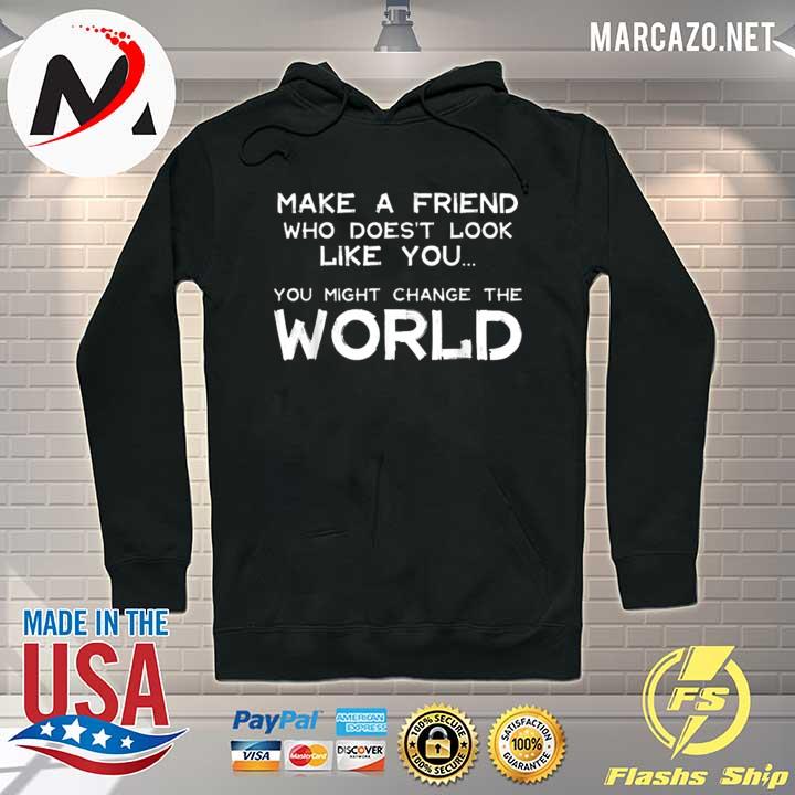 Original make a friend that doesn’t look like you Hoodie