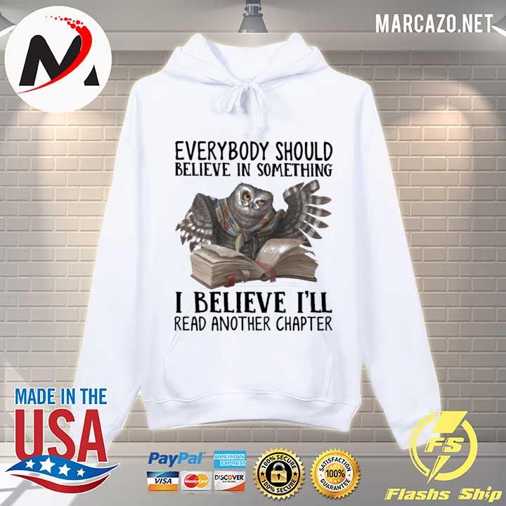 Owl Everybody Should Believe In Something I Believe I'll Read Another Chapter Shirt Hoodie