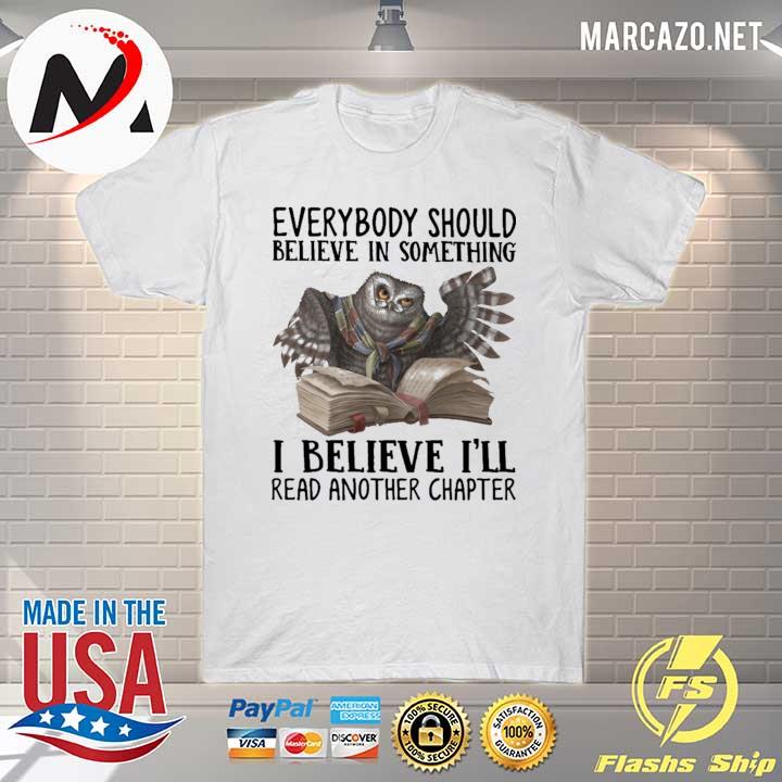 Owl Everybody Should Believe In Something I Believe I'll Read Another Chapter Shirt