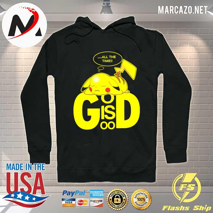 Pikachu All The Time God Is Good Shirt Hoodie