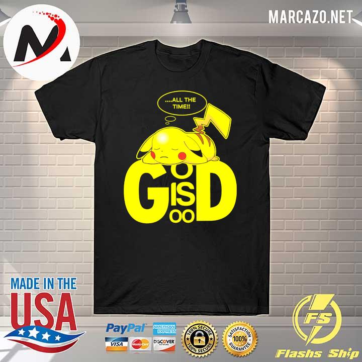 Pikachu All The Time God Is Good Shirt