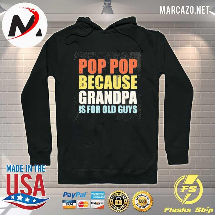 Pop pop because grandpa is for old guys s Hoodie