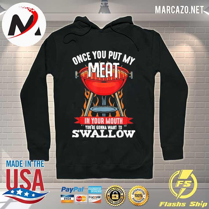 Premium once you put my meat in your mouth you're gonna want to swallow Hoodie