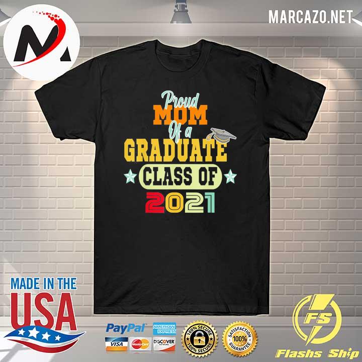 Proud mom of a graduate class of 2021 vintage retro design shirt