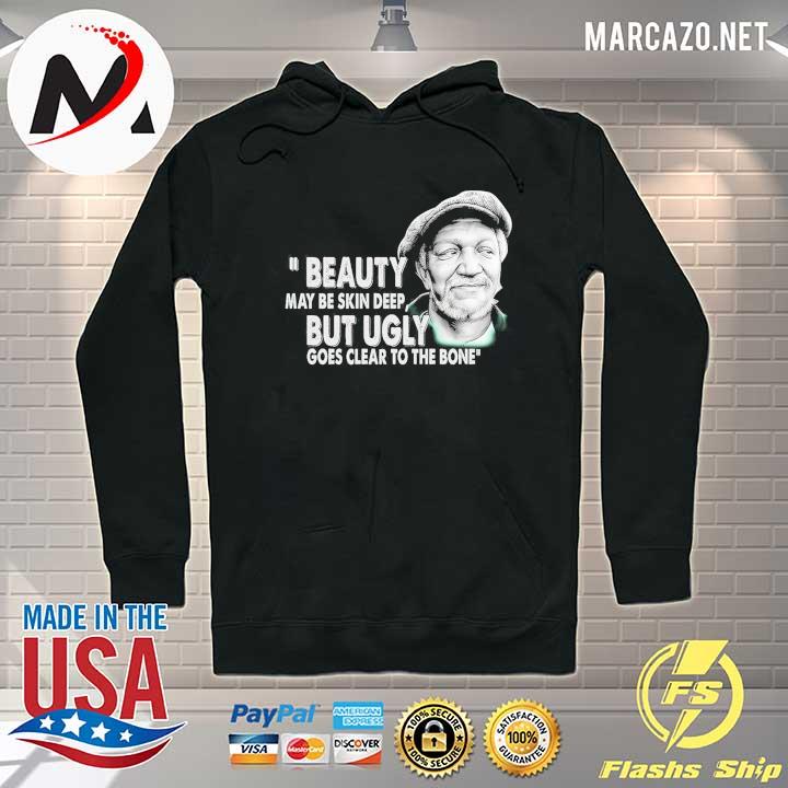 Redd Foxx Beauty May Be Skin Deep But Ugly Goes Clear To The Bone Shirt Hoodie
