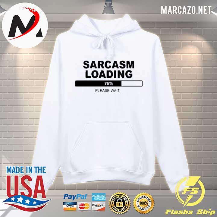 Sarcasm Loading Please Wait Shirt Hoodie