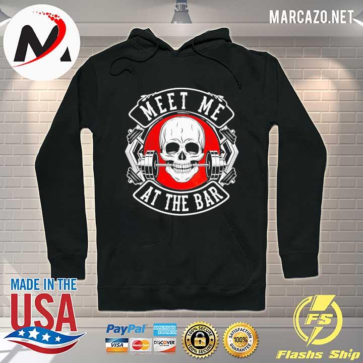 Skull Gym Meet Me At The Bar Shirt Hoodie