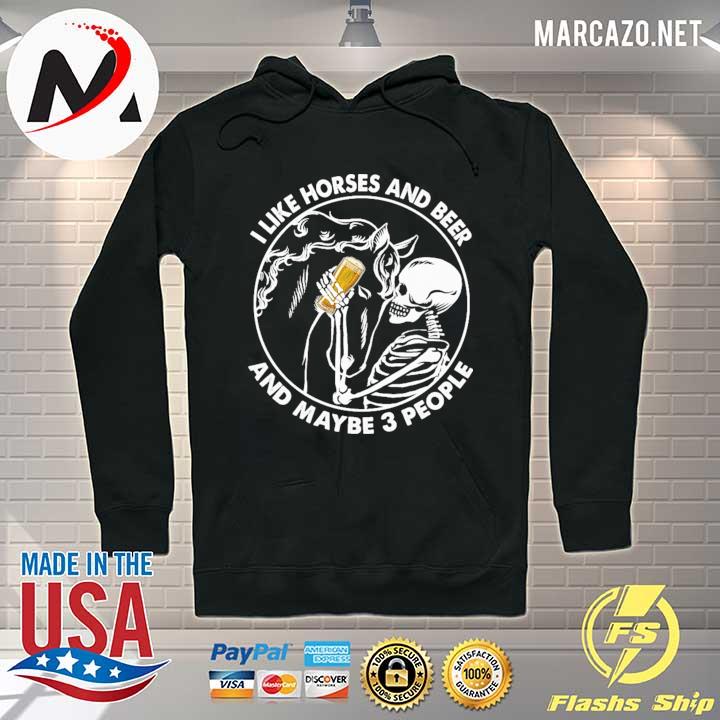 Skull I Like Horses And Beer And Maybe 3 People Shirt Hoodie