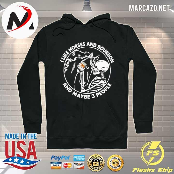 Skull I Like Horses And Bourbon And Maybe 3 People Shirt Hoodie