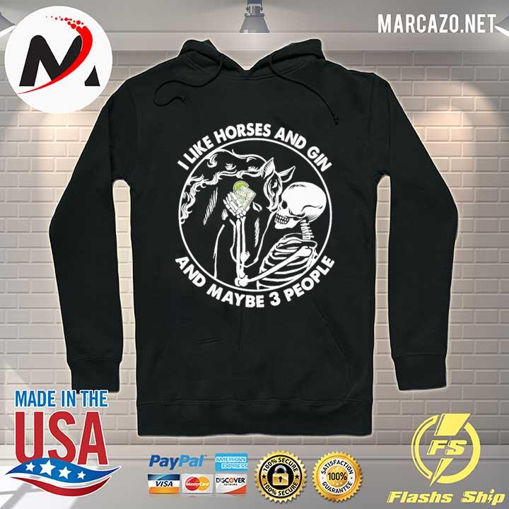 Skull I Like Horses And Gin And Maybe 3 People Shirt Hoodie