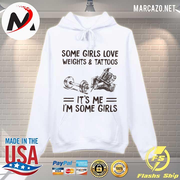 Some Girls Love Weights And Tattoos It's Me I'm Some Girls Shirt Hoodie