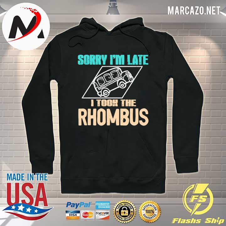 Sorry I'm Late I Took The Rhombus Teacher Shirt Hoodie