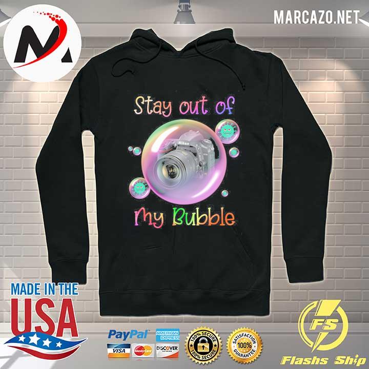 Stay Out Of Nikon Camera My Bubble Shirt Hoodie