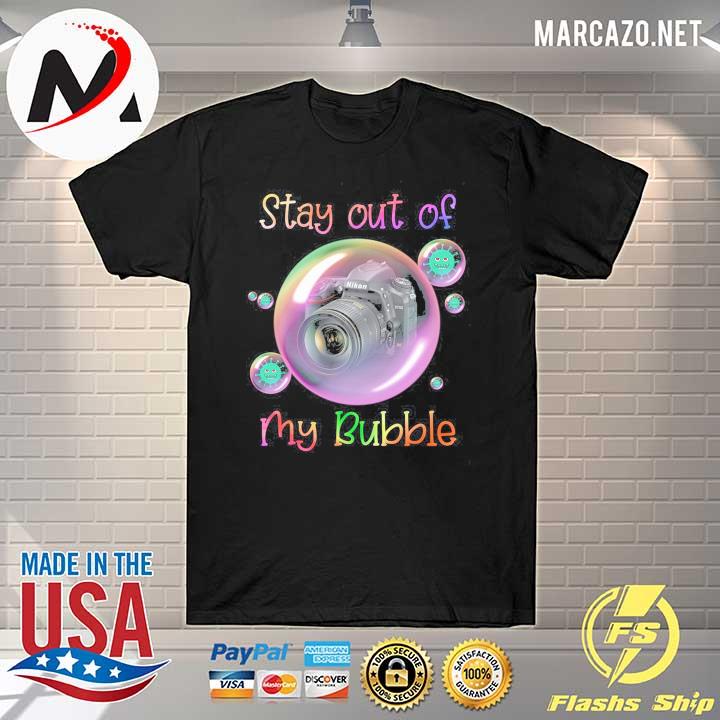 Stay Out Of Nikon Camera My Bubble Shirt