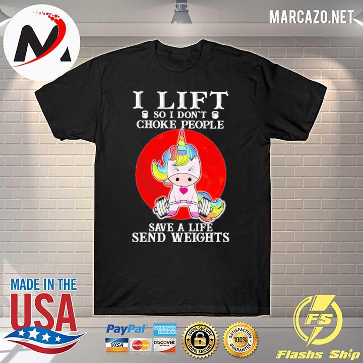 unicorn i lift so i don't choke people save a life send weights gym shirt