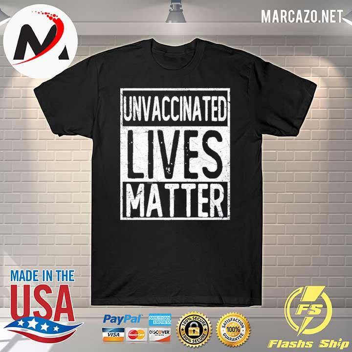 Unvaccinated lives matter shirt