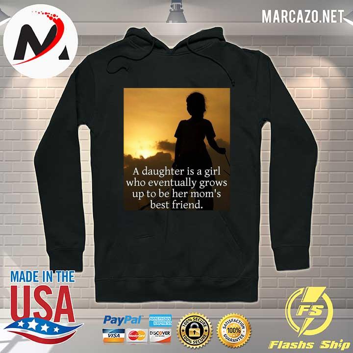 A Daughter’s Is A Girl Who Eventually Grows Up To Be Her Mom’s Best Friends Shirt Hoodie