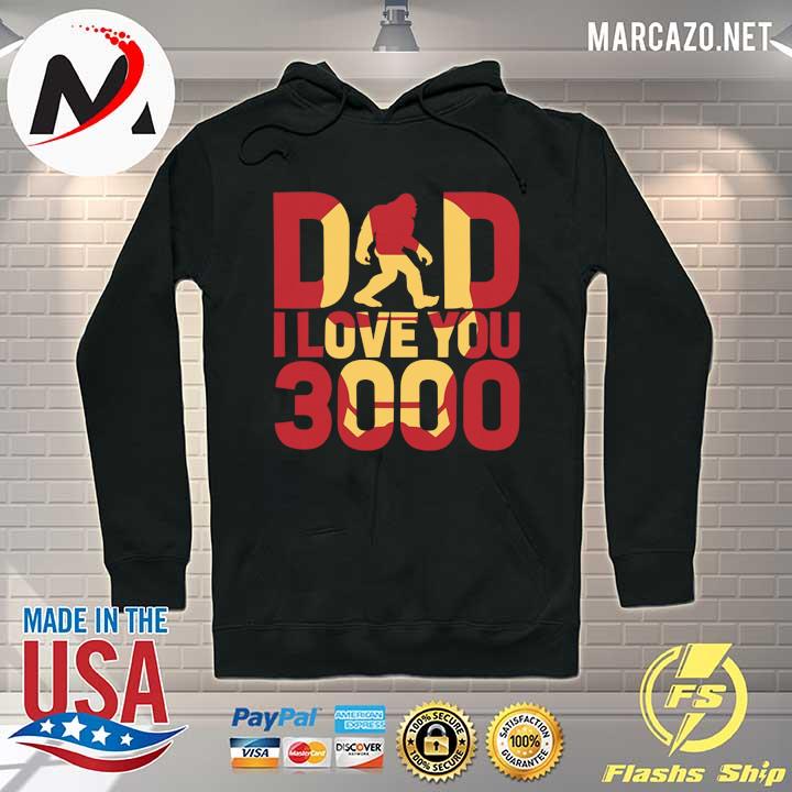 Bigfoot Dad I Love You 3000 Fathers Day Shirt Hoodie