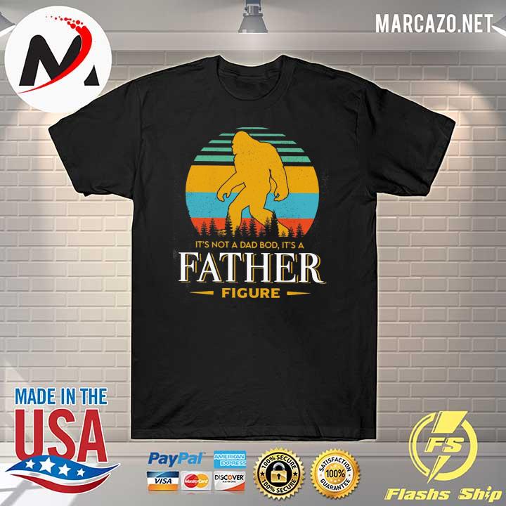 Bigfoot - It's Not A Dad Bod It's A Father Figure Vintage Shirt