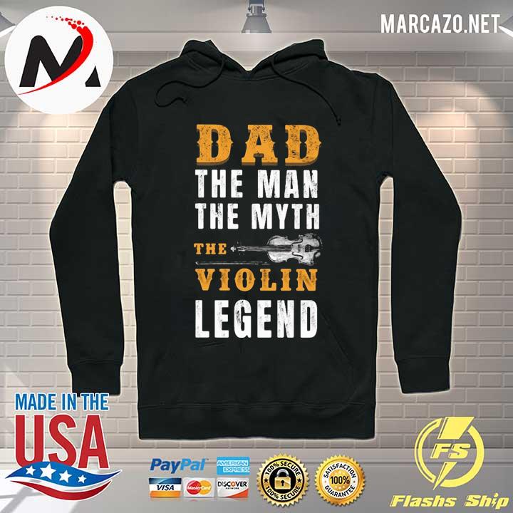 Dad The Man The Myth The Violin Legend Shirt Hoodie