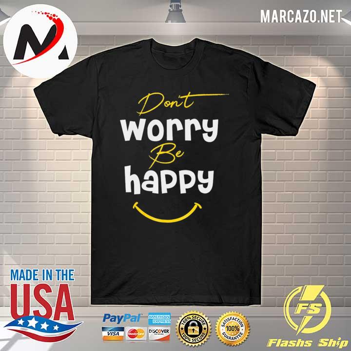 Don't worry be happy motivation gift smiley shirt